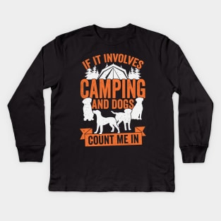 If It Involves Camping And Dogs Count Me In Kids Long Sleeve T-Shirt